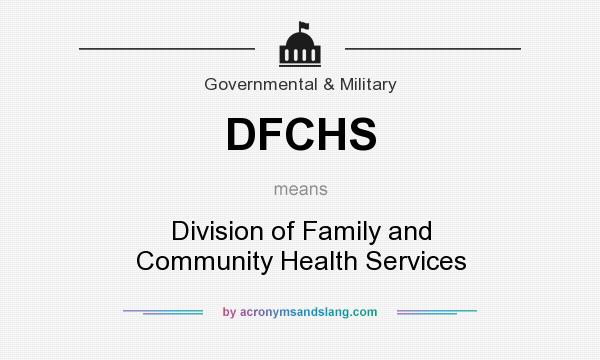 What does DFCHS mean? It stands for Division of Family and Community Health Services