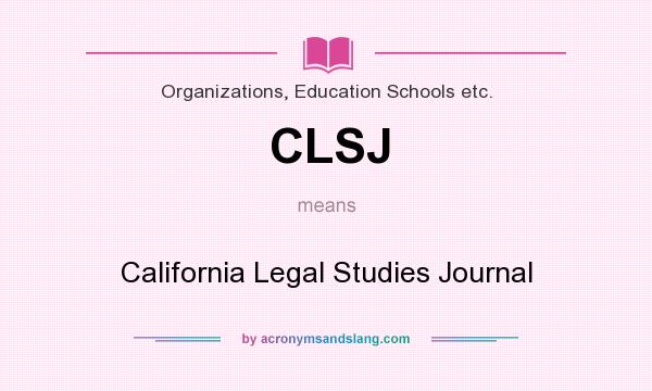 What does CLSJ mean? It stands for California Legal Studies Journal