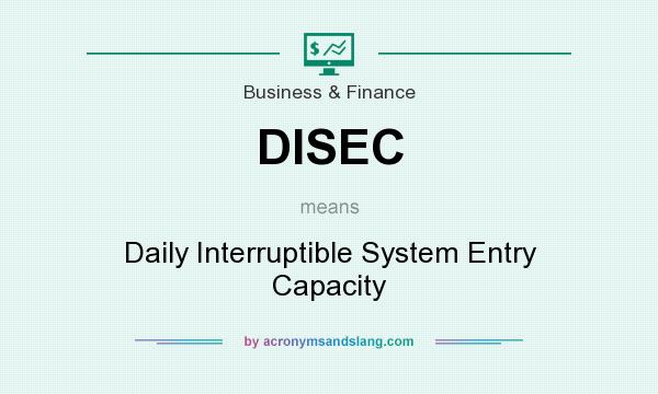 What does DISEC mean? It stands for Daily Interruptible System Entry Capacity