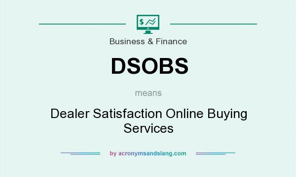 What does DSOBS mean? It stands for Dealer Satisfaction Online Buying Services