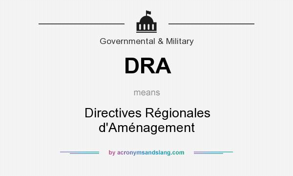What does DRA mean? It stands for Directives Régionales d`Aménagement