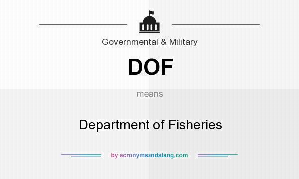 What does DOF mean? It stands for Department of Fisheries