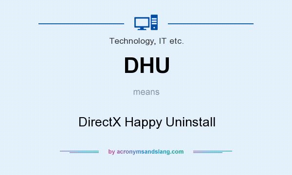 What does DHU mean? It stands for DirectX Happy Uninstall