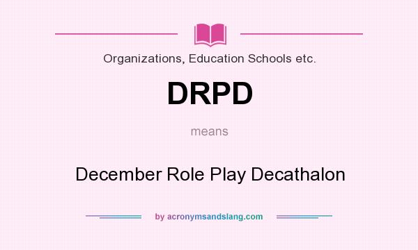 What does DRPD mean? It stands for December Role Play Decathalon
