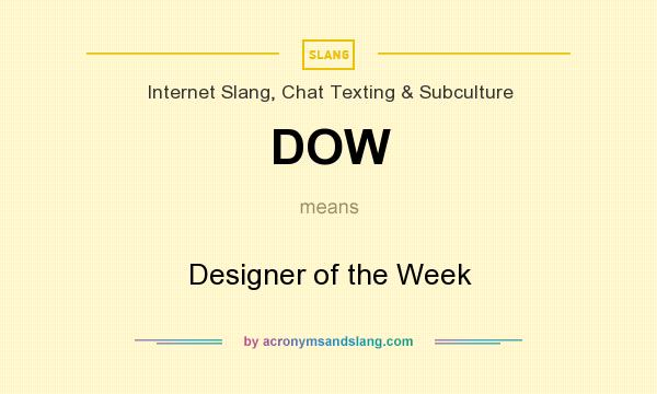 What does DOW mean? It stands for Designer of the Week