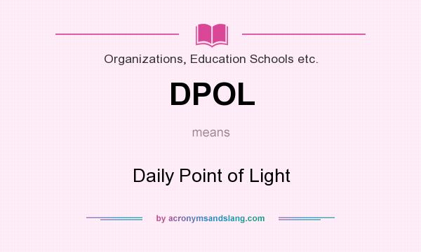 What does DPOL mean? It stands for Daily Point of Light