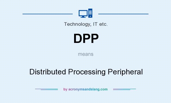 What does DPP mean? It stands for Distributed Processing Peripheral