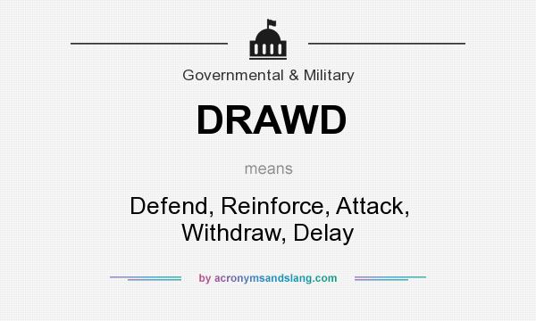 What does DRAWD mean? It stands for Defend, Reinforce, Attack, Withdraw, Delay