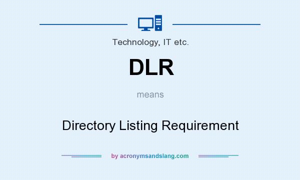 What does DLR mean? It stands for Directory Listing Requirement