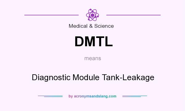 What does DMTL mean? It stands for Diagnostic Module Tank-Leakage