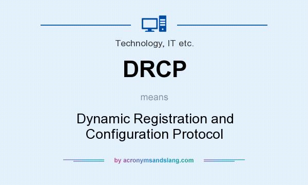 What does DRCP mean? It stands for Dynamic Registration and Configuration Protocol