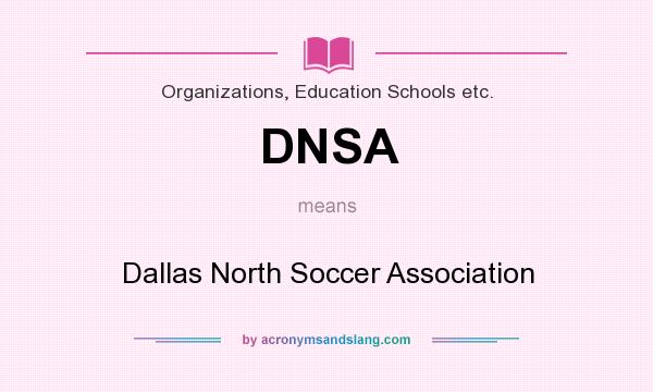 What does DNSA mean? It stands for Dallas North Soccer Association