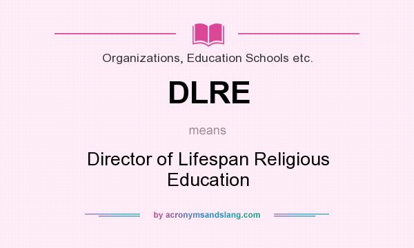What does DLRE mean? It stands for Director of Lifespan Religious Education
