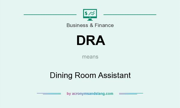 What does DRA mean? It stands for Dining Room Assistant