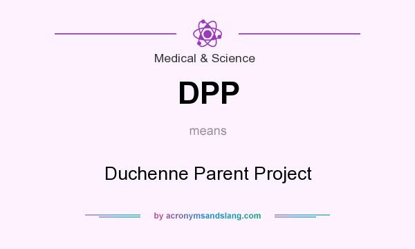 What does DPP mean? It stands for Duchenne Parent Project