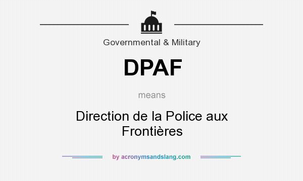 What does DPAF mean? It stands for Direction de la Police aux Frontières