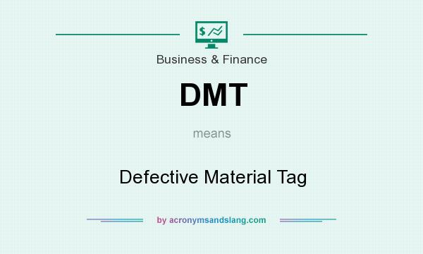 What does DMT mean? It stands for Defective Material Tag