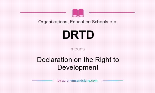 What does DRTD mean? It stands for Declaration on the Right to Development