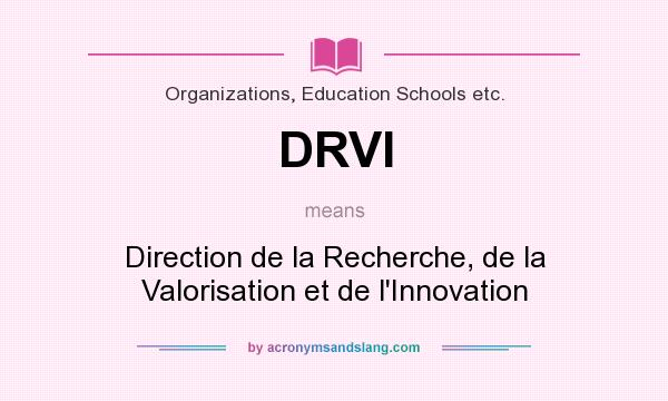 What does DRVI mean? It stands for Direction de la Recherche, de la Valorisation et de l`Innovation
