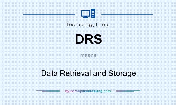What does DRS mean? It stands for Data Retrieval and Storage