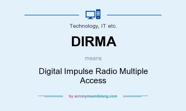 What does DIRMA mean? It stands for Digital Impulse Radio Multiple Access