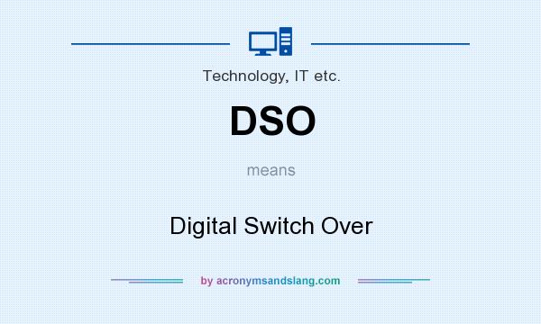 What does DSO mean? It stands for Digital Switch Over