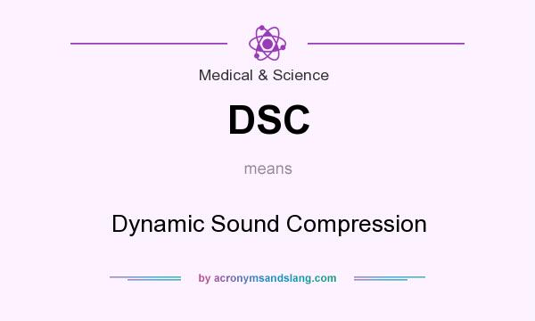 What does DSC mean? It stands for Dynamic Sound Compression