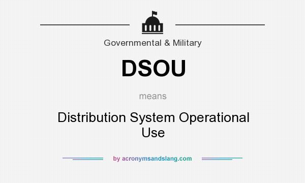 What does DSOU mean? It stands for Distribution System Operational Use