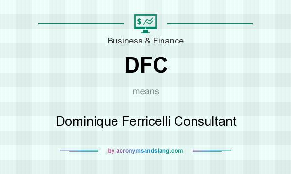 What does DFC mean? It stands for Dominique Ferricelli Consultant