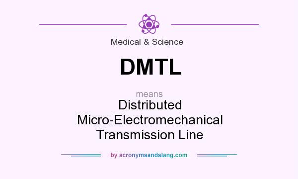 What does DMTL mean? It stands for Distributed Micro-Electromechanical Transmission Line
