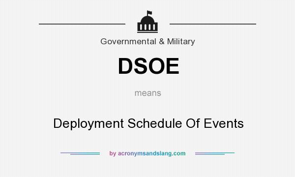 What does DSOE mean? It stands for Deployment Schedule Of Events