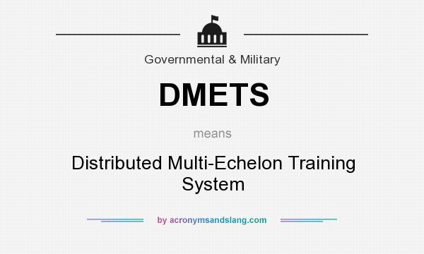 What does DMETS mean? It stands for Distributed Multi-Echelon Training System