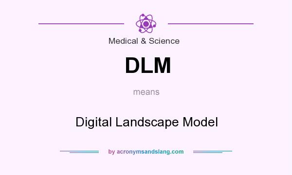 What does DLM mean? It stands for Digital Landscape Model