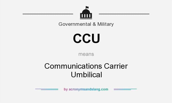 What does CCU mean? It stands for Communications Carrier Umbilical