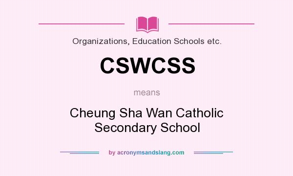 What does CSWCSS mean? It stands for Cheung Sha Wan Catholic Secondary School