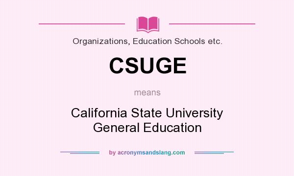 What does CSUGE mean? It stands for California State University General Education