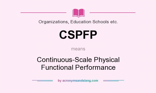 What does CSPFP mean? It stands for Continuous-Scale Physical Functional Performance