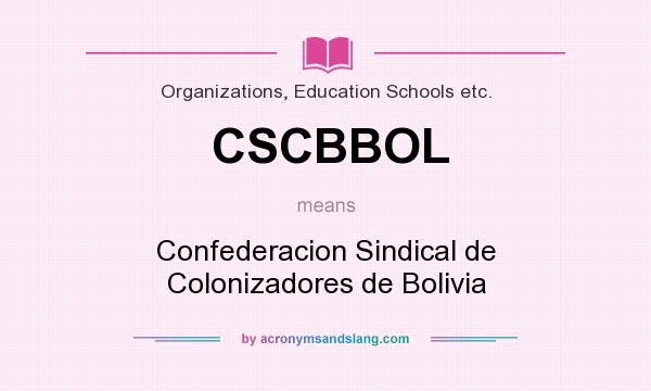 What does CSCBBOL mean? It stands for Confederacion Sindical de Colonizadores de Bolivia