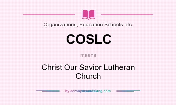 What does COSLC mean? It stands for Christ Our Savior Lutheran Church