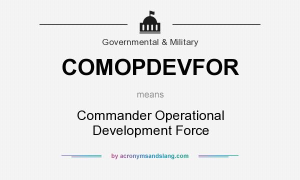 What does COMOPDEVFOR mean? It stands for Commander Operational Development Force