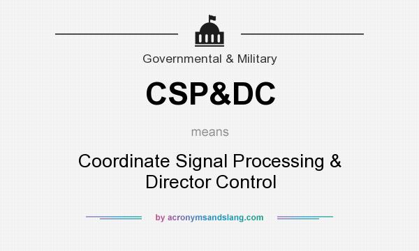 What does CSP&DC mean? It stands for Coordinate Signal Processing & Director Control