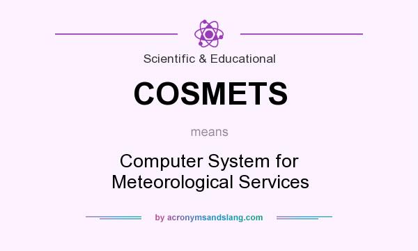 What does COSMETS mean? It stands for Computer System for Meteorological Services