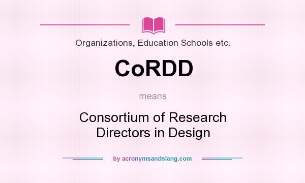 What does CoRDD mean? It stands for Consortium of Research Directors in Design