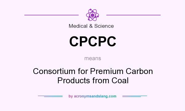 What does CPCPC mean? It stands for Consortium for Premium Carbon Products from Coal