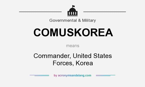 What does COMUSKOREA mean? It stands for Commander, United States Forces, Korea