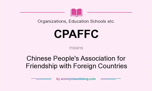 What does CPAFFC mean? It stands for Chinese People`s Association for Friendship with Foreign Countries