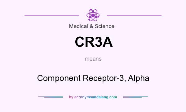 What does CR3A mean? It stands for Component Receptor-3, Alpha