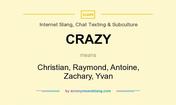 What does CRAZY mean? It stands for Christian, Raymond, Antoine, Zachary, Yvan