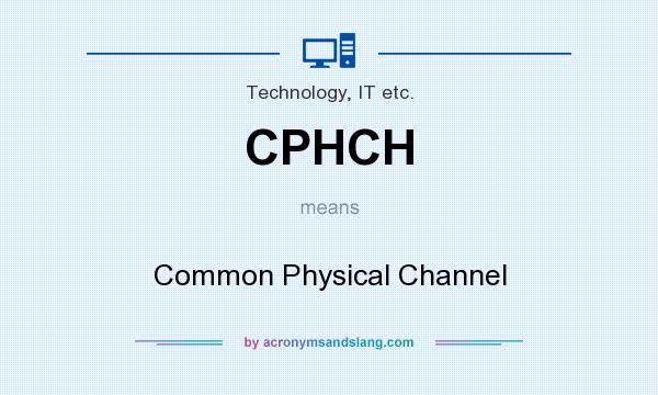 What does CPHCH mean? It stands for Common Physical Channel