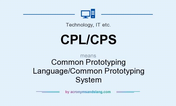 What does CPL/CPS mean? It stands for Common Prototyping Language/Common Prototyping System